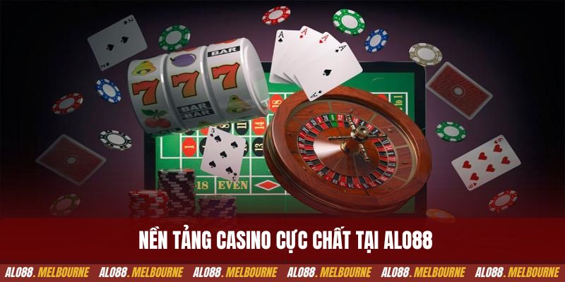 Nền tảng casino cực chất tại Alo88