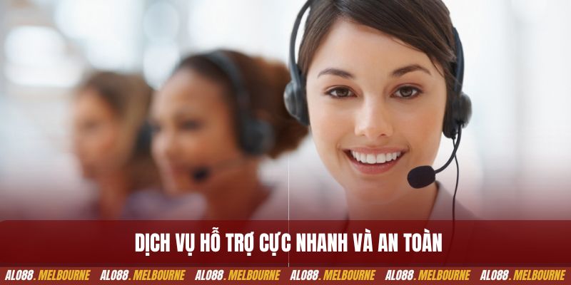 Dịch vụ hỗ trợ cực nhanh và an toàn
