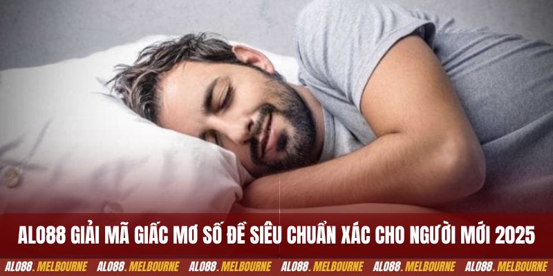Alo88 giải mã giấc mơ số đề siêu chuẩn xác cho người mới 2025
