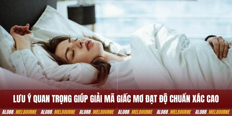 Lưu ý quan trọng giúp giải mã giấc mơ đạt độ chuẩn xác cao