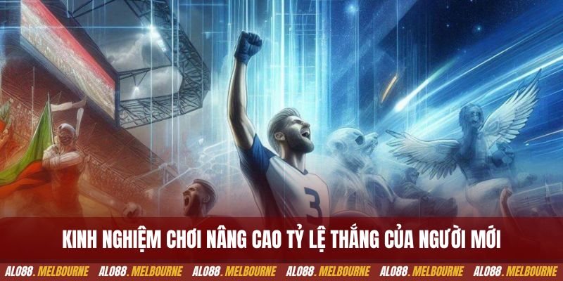 Kinh nghiệm chơi nâng cao tỷ lệ thắng của người mới