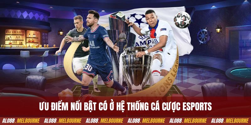 Ưu điểm nổi bật có ở hệ thống cá cược Esports