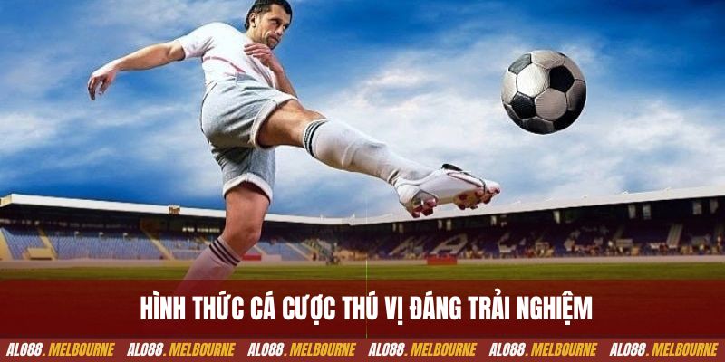 Hình thức cá cược thú vị đáng trải nghiệm