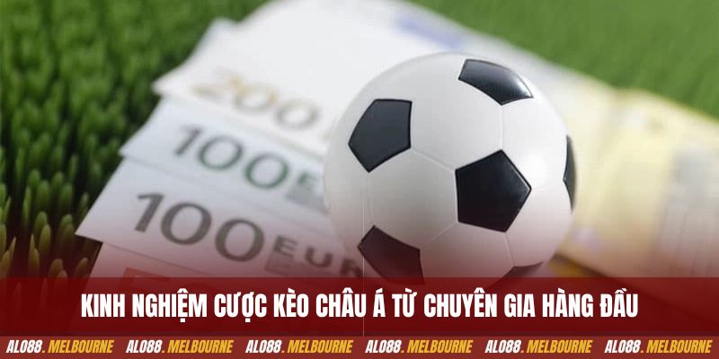 Kinh nghiệm cược kèo Châu Á từ chuyên gia hàng đầu