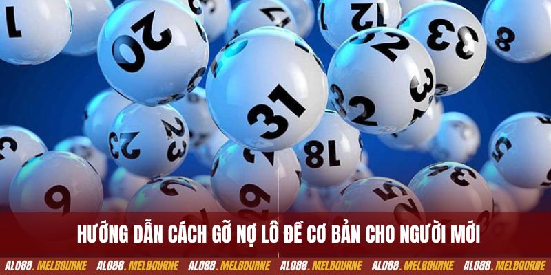 Hướng dẫn cách gỡ nợ lô đề cơ bản cho người mới