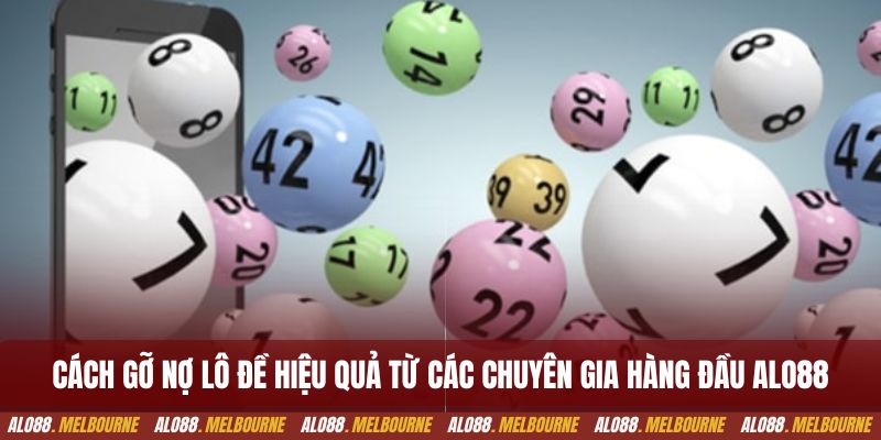 Cách gỡ nợ lô đề hiệu quả từ các chuyên gia hàng đầu alo88