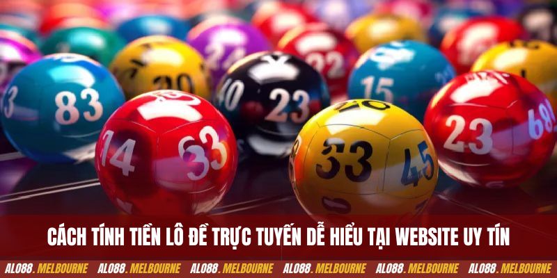 Cách tính tiền lô đề trực tuyến dễ hiểu tại website uy tín