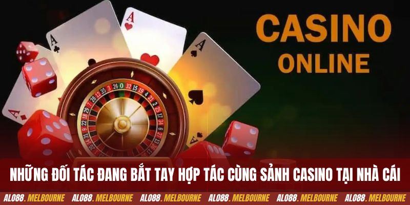 Những đối tác đang bắt tay hợp tác cùng sảnh casino tại nhà cái
