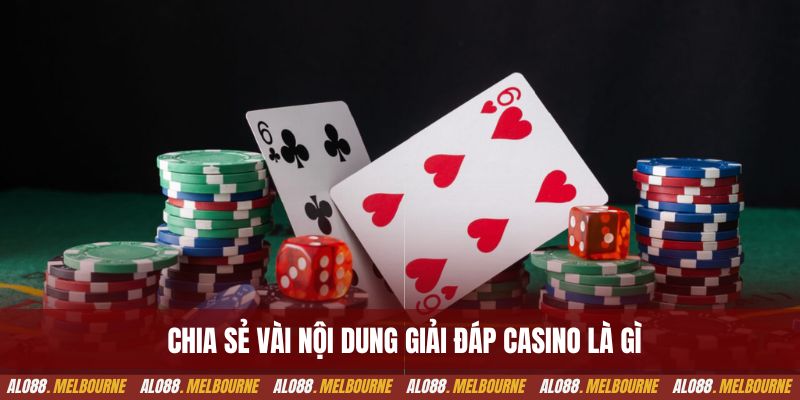 Chia sẻ vài nội dung giải đáp casino là gì