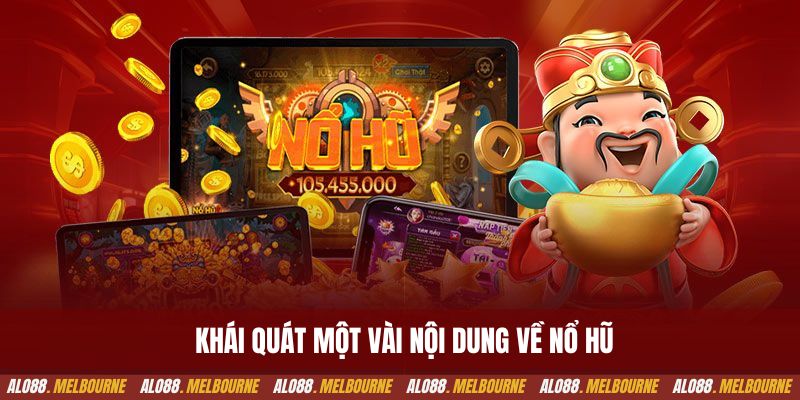 Khái quát một vài nội dung về nổ hũ