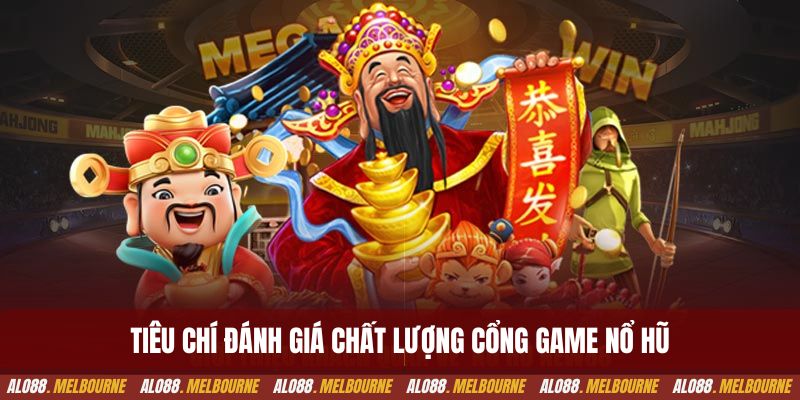 Tiêu chí đánh giá chất lượng cổng game nổ hũ