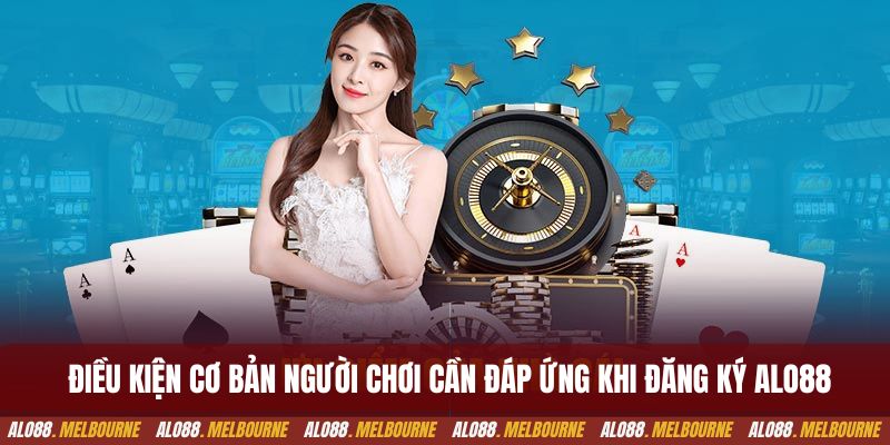 Điều kiện cơ bản người chơi cần đáp ứng khi đăng ký alo88