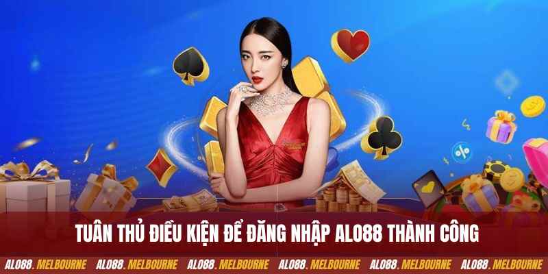 Tuân thủ điều kiện để đăng nhập alo88 thành công