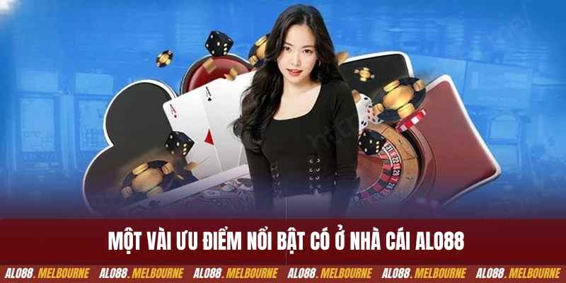Một vài ưu điểm nổi bật có ở nhà cái alo88