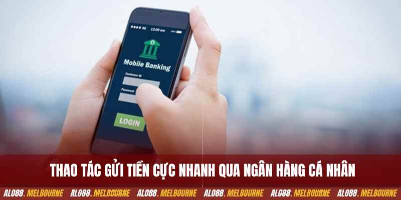 Thao tác gửi tiền cực nhanh qua ngân hàng cá nhân