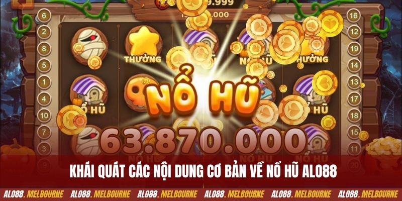 Khái quát các nội dung cơ bản về nổ hũ alo88
