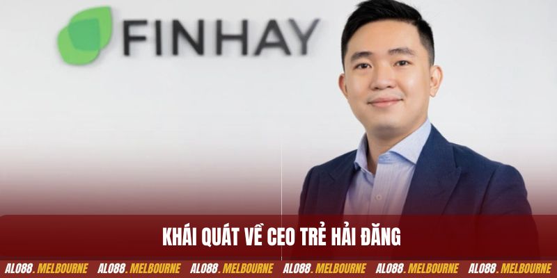 Khái quát về CEO trẻ Hải Đăng