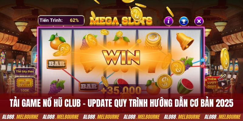 Tải game nổ hũ club - Update quy trình hướng dẫn cơ bản 2025